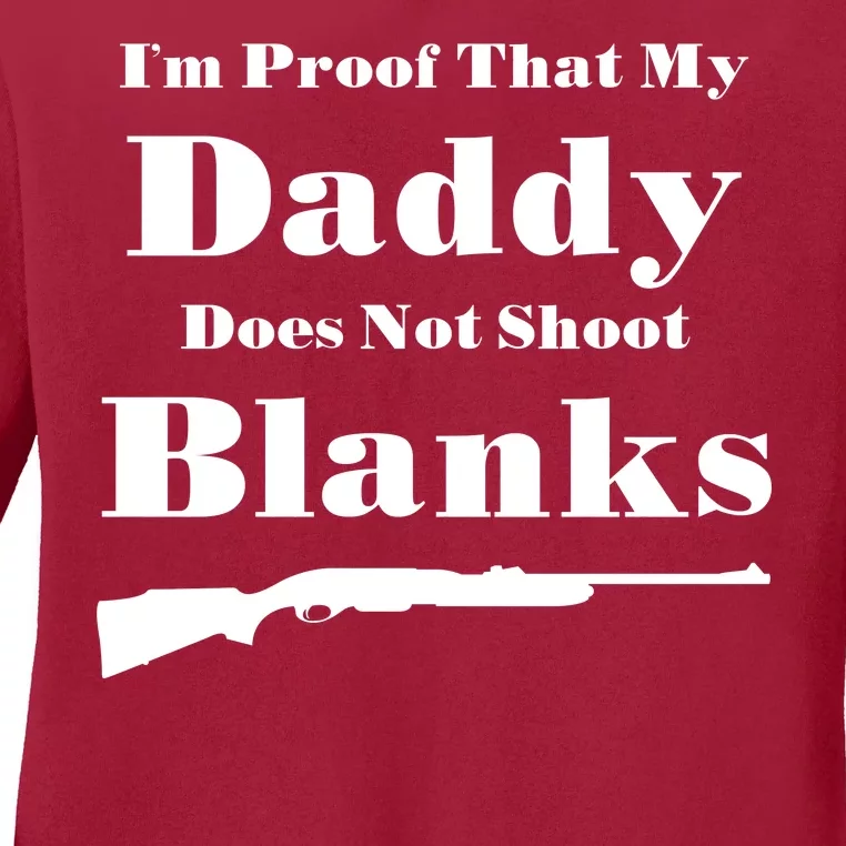 Proof My Daddy Does Not Shoot Blanks Ladies Long Sleeve Shirt