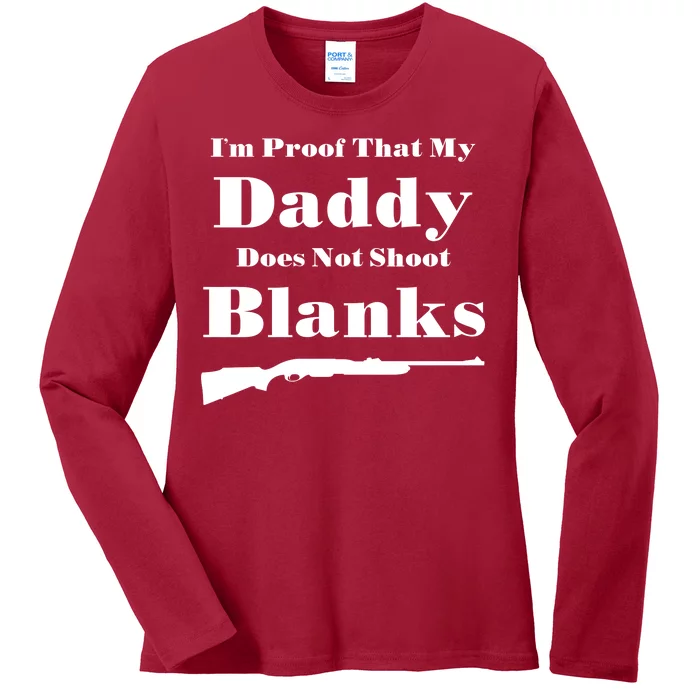 Proof My Daddy Does Not Shoot Blanks Ladies Long Sleeve Shirt