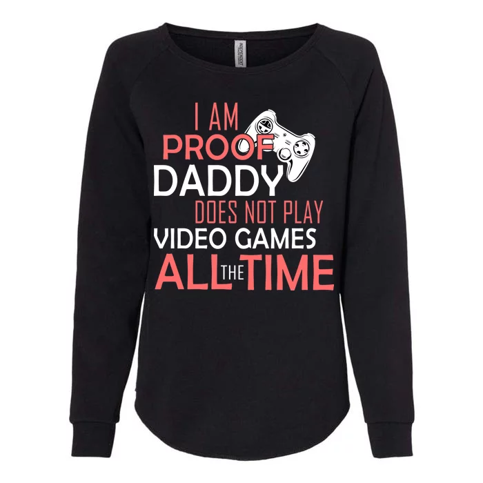 Proof That Daddy Doesn't Play Video Games All The Time Womens California Wash Sweatshirt