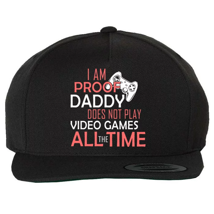 Proof That Daddy Doesn't Play Video Games All The Time Wool Snapback Cap