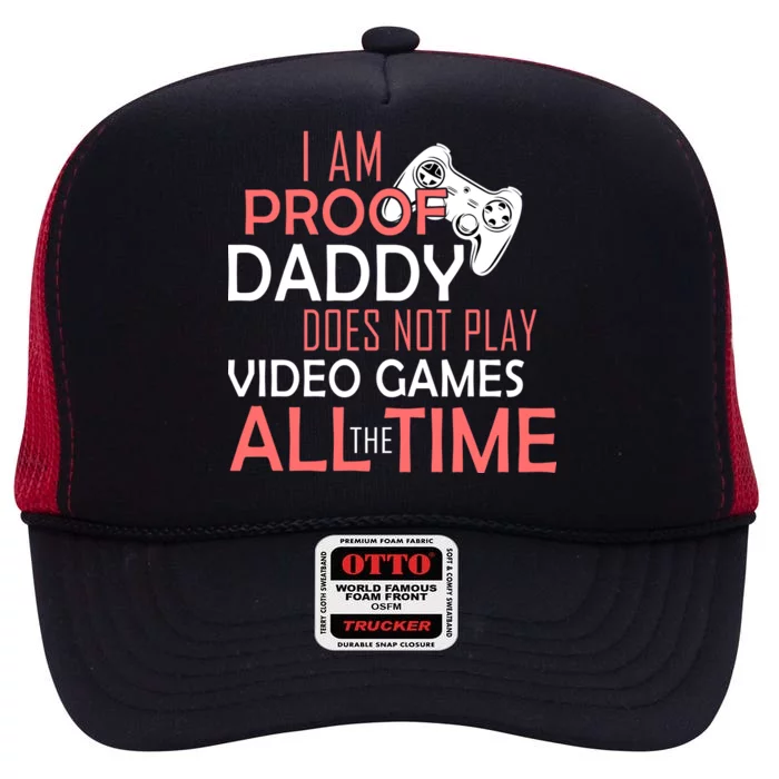 Proof That Daddy Doesn't Play Video Games All The Time High Crown Mesh Trucker Hat