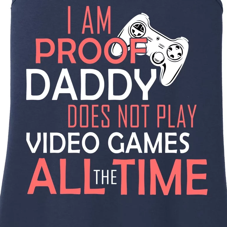 Proof That Daddy Doesn't Play Video Games All The Time Ladies Essential Tank