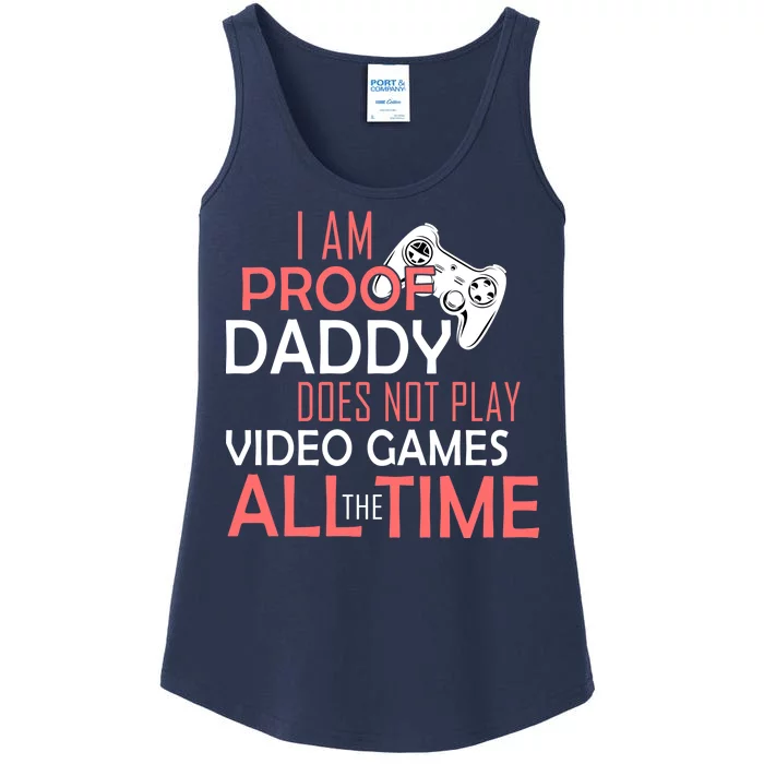 Proof That Daddy Doesn't Play Video Games All The Time Ladies Essential Tank