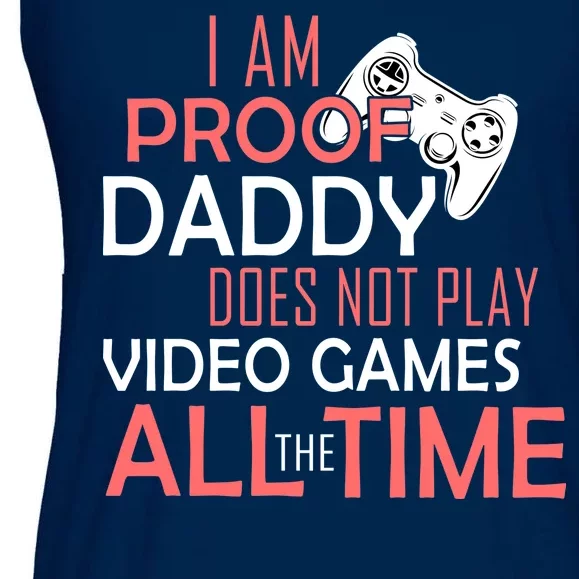 Proof That Daddy Doesn't Play Video Games All The Time Ladies Essential Flowy Tank