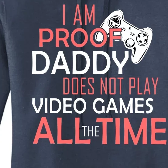 Proof That Daddy Doesn't Play Video Games All The Time Women's Pullover Hoodie