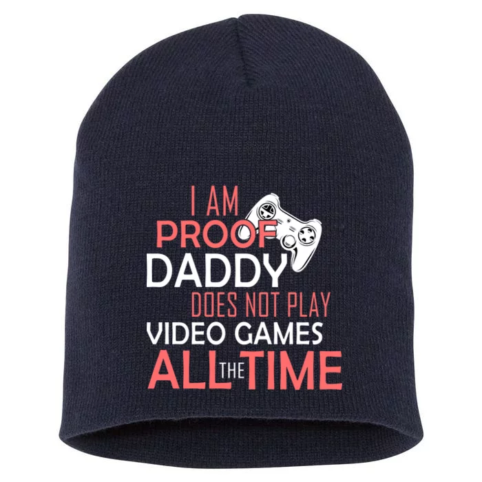 Proof That Daddy Doesn't Play Video Games All The Time Short Acrylic Beanie