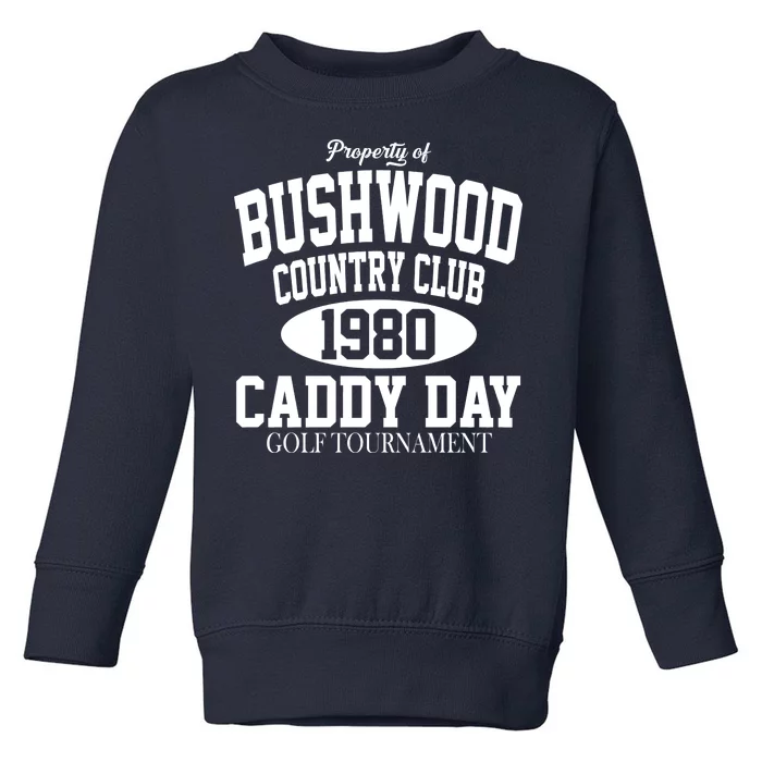 Property Of Bushwood Country Club Toddler Sweatshirt