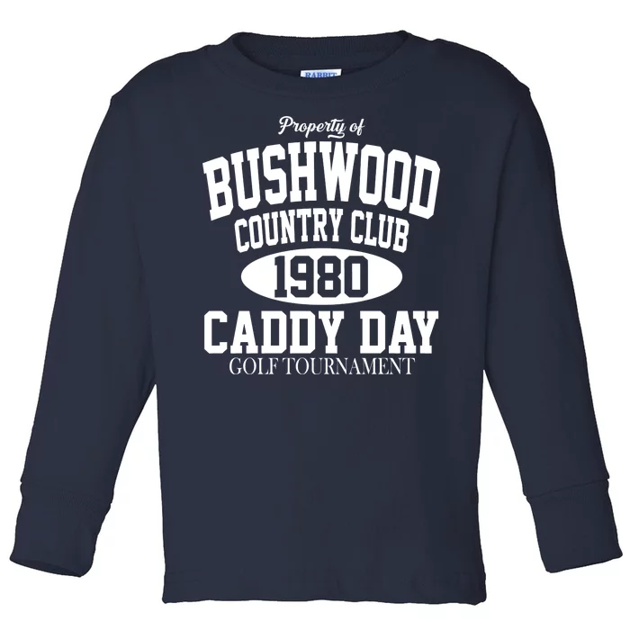 Property Of Bushwood Country Club Toddler Long Sleeve Shirt