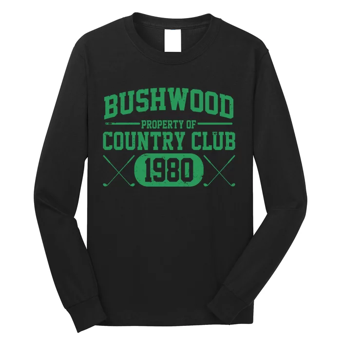 Property Of Bushwood Country Club Est 1980 Golf Club Long Sleeve Shirt