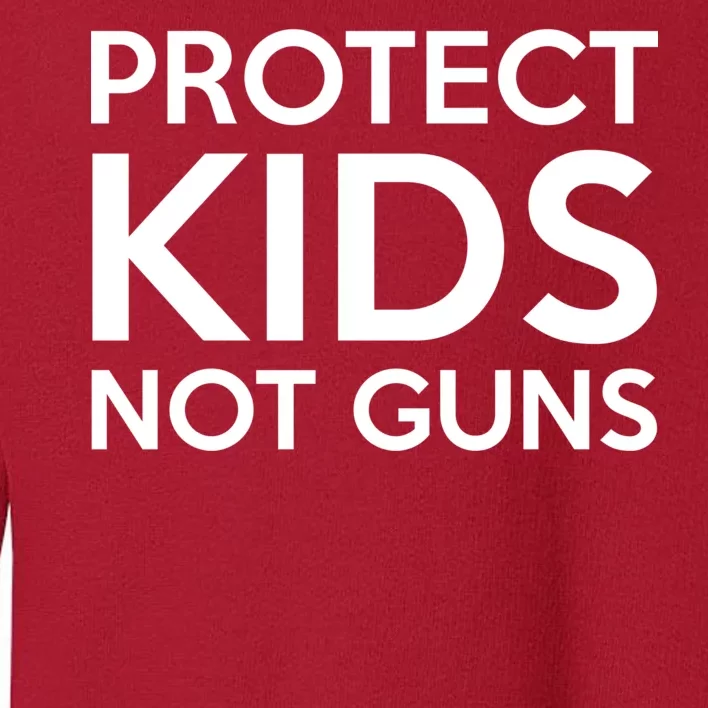 Protect Kids Not Guns Toddler Sweatshirt