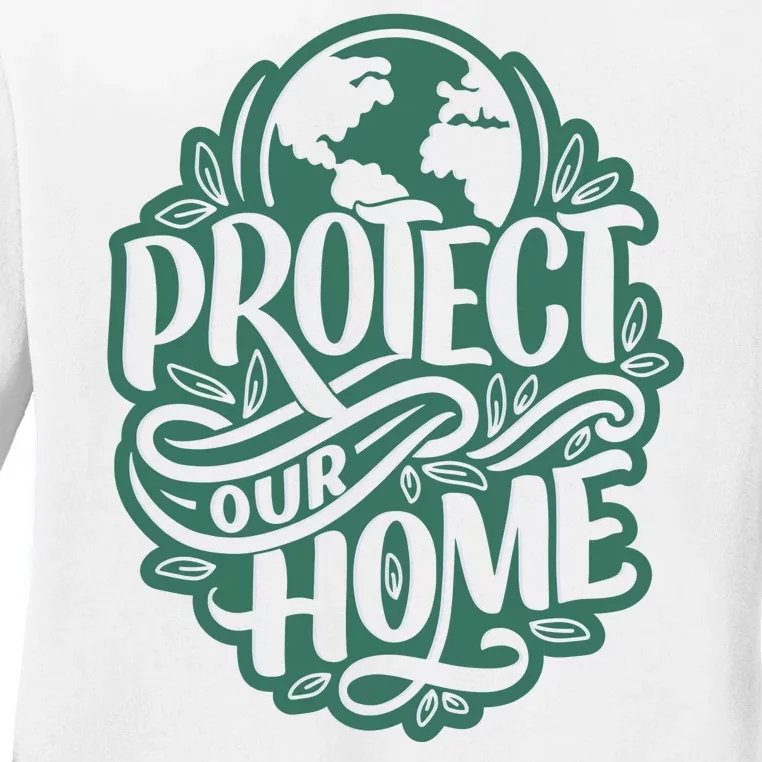 Protect Our Home Earth Day Ladies Long Sleeve Shirt