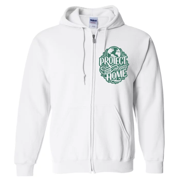 Protect Our Home Earth Day Full Zip Hoodie