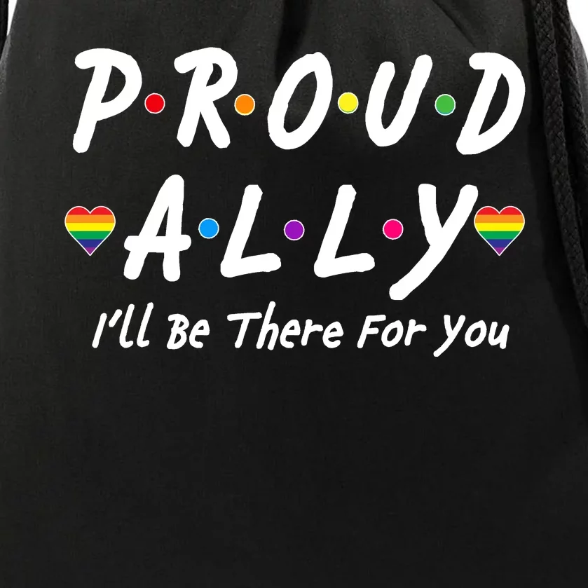 Proud Ally I'll Be There For You LGBT Drawstring Bag