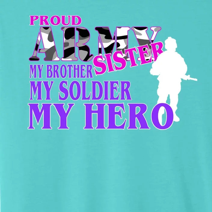 Proud Army Sister My Brother Soldier Hero ChromaSoft Performance T-Shirt