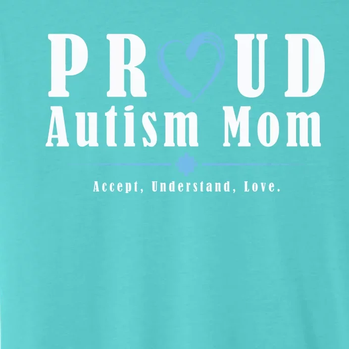 Proud Autism Mom Accept Understand Love ChromaSoft Performance T-Shirt