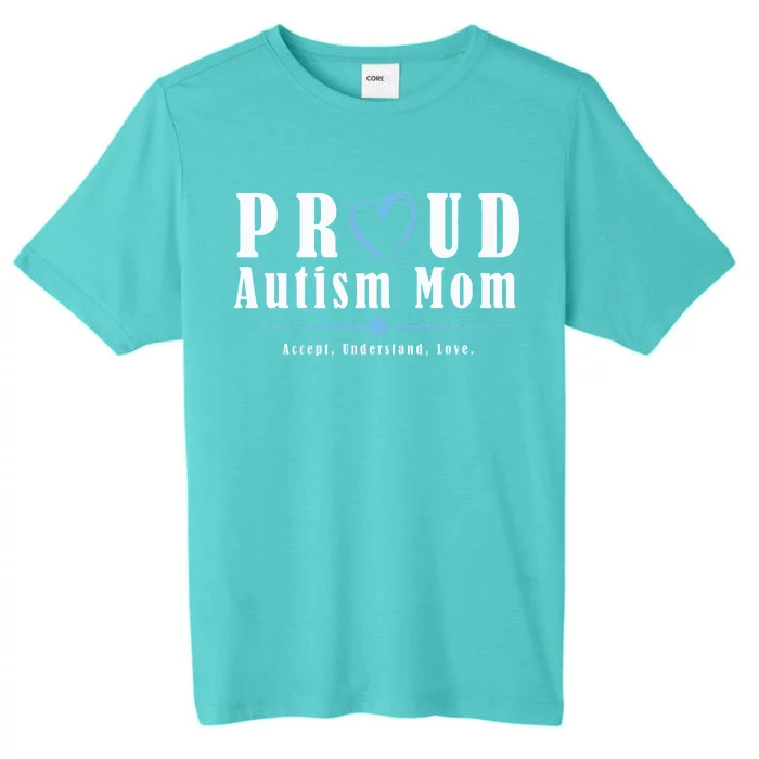 Proud Autism Mom Accept Understand Love ChromaSoft Performance T-Shirt