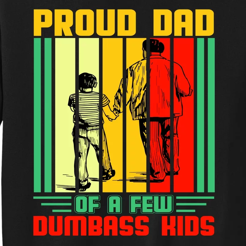 Proud Dad of a few Dumbass Kids Tall Sweatshirt