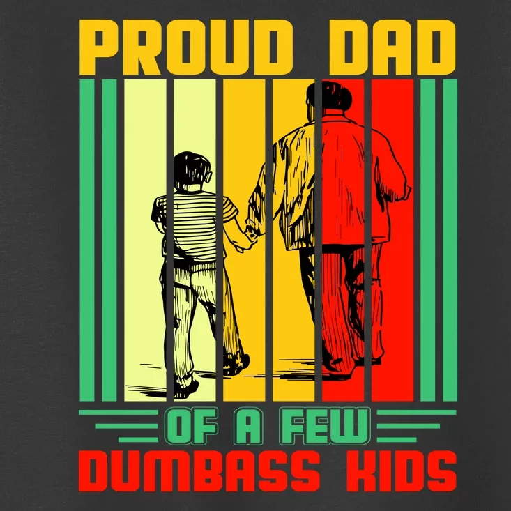 Proud Dad of a few Dumbass Kids Toddler T-Shirt