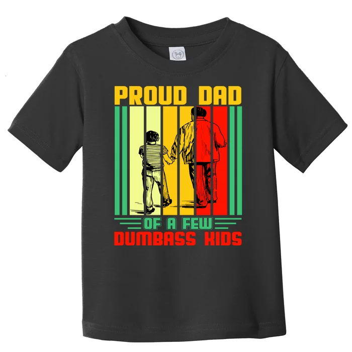 Proud Dad of a few Dumbass Kids Toddler T-Shirt