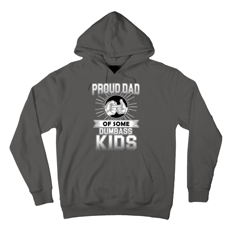 Proud Dad Of Some Dumbass Kids Hoodie