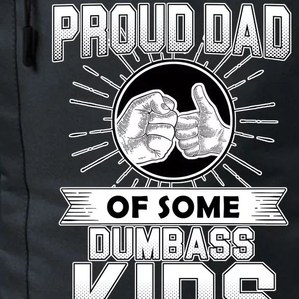 Proud Dad Of Some Dumbass Kids Daily Commute Backpack