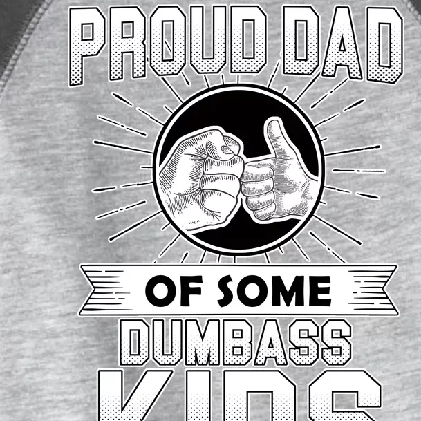 Proud Dad Of Some Dumbass Kids Toddler Fine Jersey T-Shirt