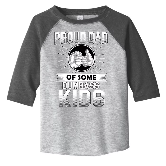 Proud Dad Of Some Dumbass Kids Toddler Fine Jersey T-Shirt