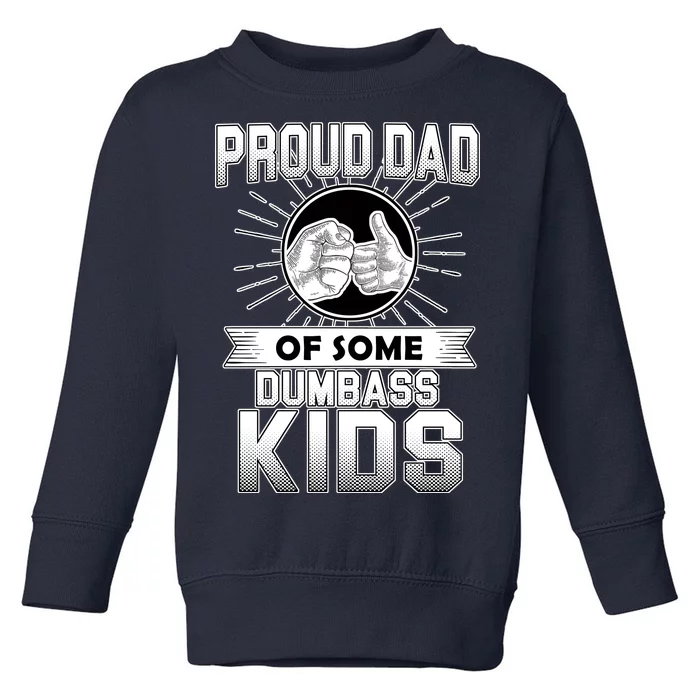 Proud Dad Of Some Dumbass Kids Toddler Sweatshirt