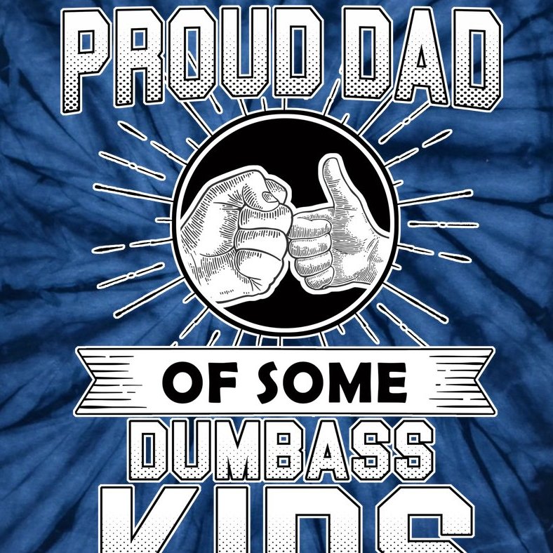Proud Dad Of Some Dumbass Kids Tie-Dye T-Shirt