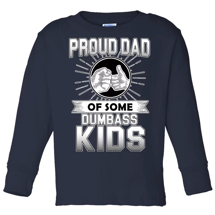 Proud Dad Of Some Dumbass Kids Toddler Long Sleeve Shirt