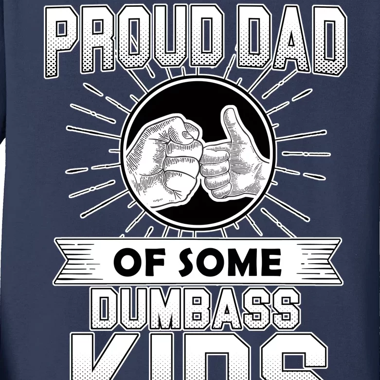 Proud Dad Of Some Dumbass Kids Kids Long Sleeve Shirt