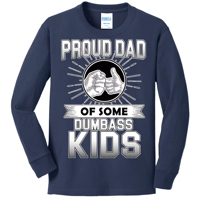 Proud Dad Of Some Dumbass Kids Kids Long Sleeve Shirt