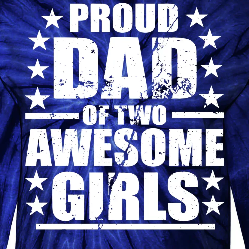 Proud Dad Of Two Awesome Girls Tie-Dye Long Sleeve Shirt