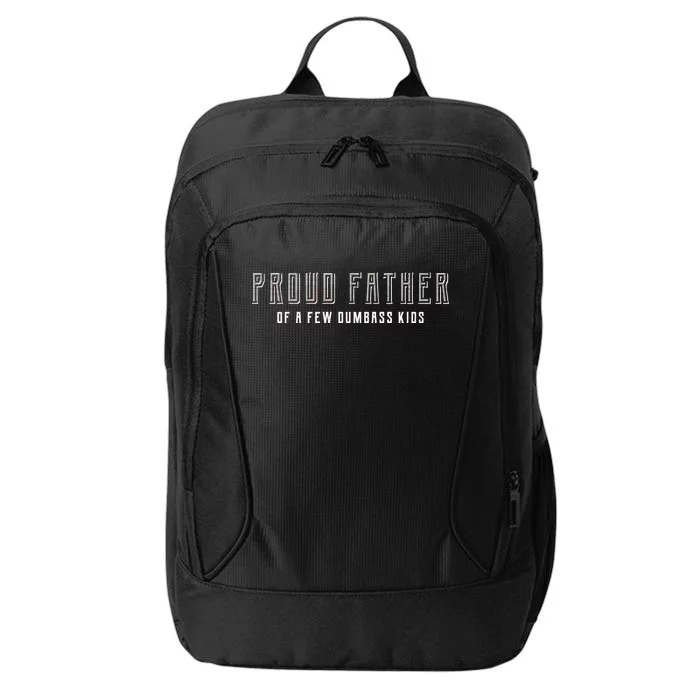 Proud Father Of A Few Dumbass Kids City Backpack