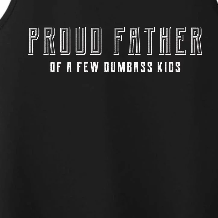 Proud Father Of A Few Dumbass Kids Performance Tank