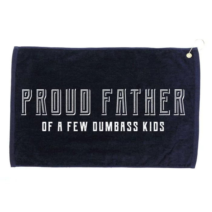 Proud Father Of A Few Dumbass Kids Grommeted Golf Towel