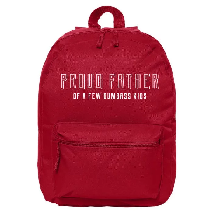 Proud Father Of A Few Dumbass Kids 16 in Basic Backpack