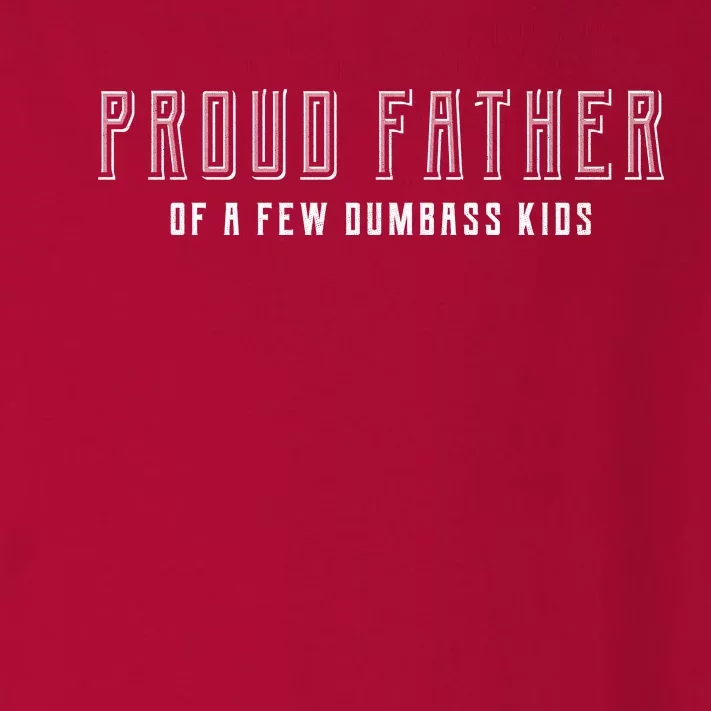 Proud Father Of A Few Dumbass Kids Toddler Long Sleeve Shirt