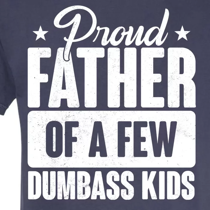 Proud Father Of Dumbass Kids Funny Dad Garment-Dyed Heavyweight T-Shirt