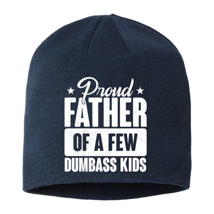 Proud Father Of Dumbass Kids Funny Dad 8 1/2in Sustainable Knit Beanie