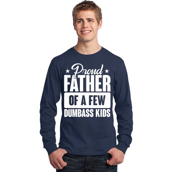 Proud Father Of Dumbass Kids Funny Dad Tall Long Sleeve T-Shirt