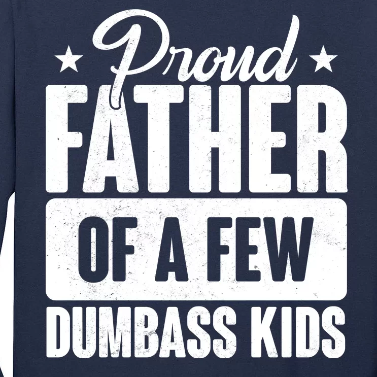 Proud Father Of Dumbass Kids Funny Dad Tall Long Sleeve T-Shirt