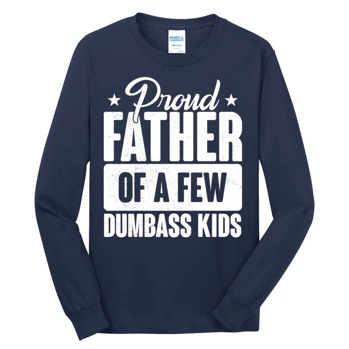 Proud Father Of Dumbass Kids Funny Dad Tall Long Sleeve T-Shirt