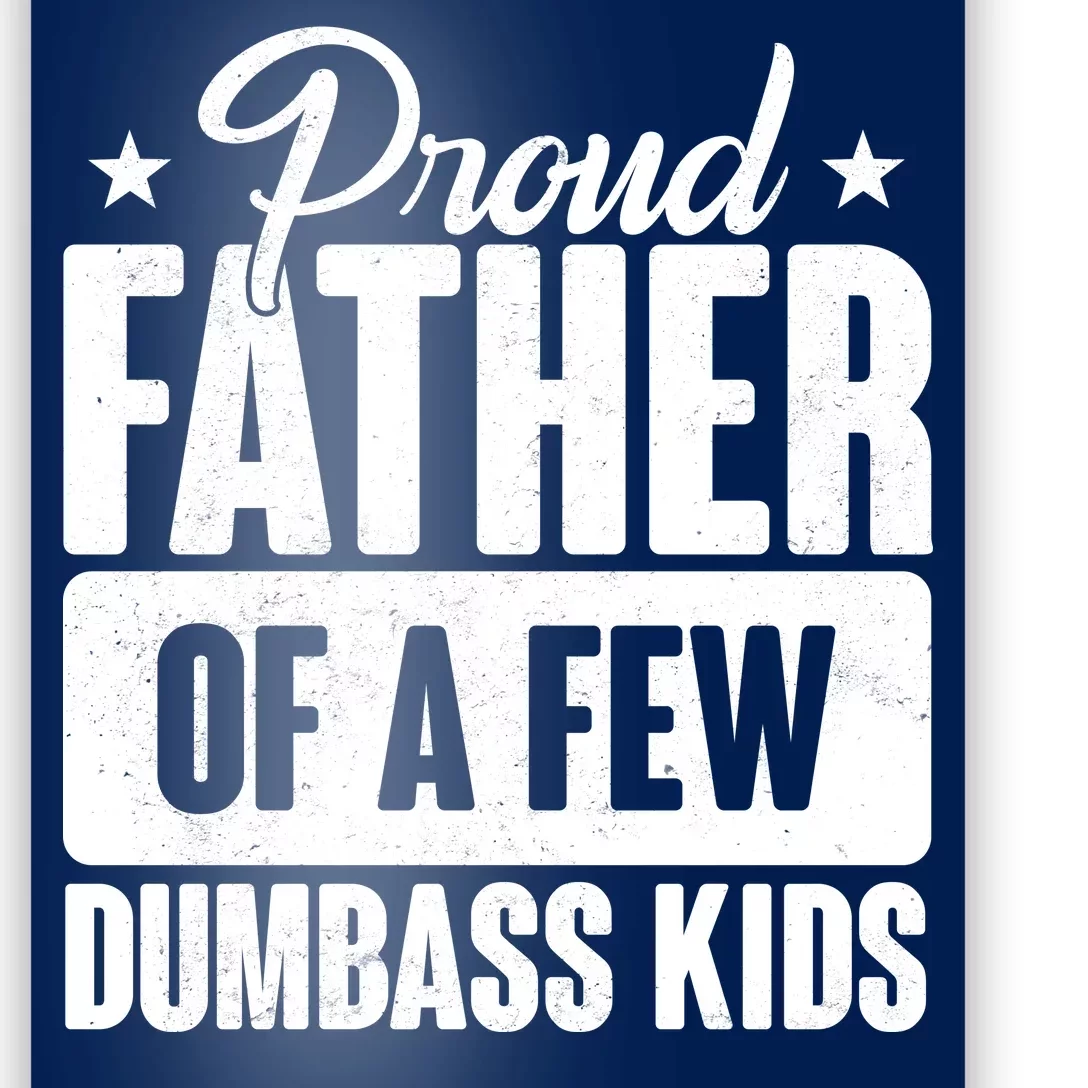 Proud Father Of Dumbass Kids Funny Dad Poster