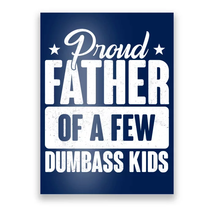 Proud Father Of Dumbass Kids Funny Dad Poster