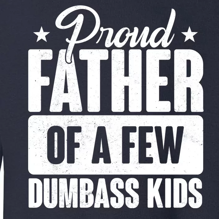 Proud Father Of Dumbass Kids Funny Dad Toddler Sweatshirt