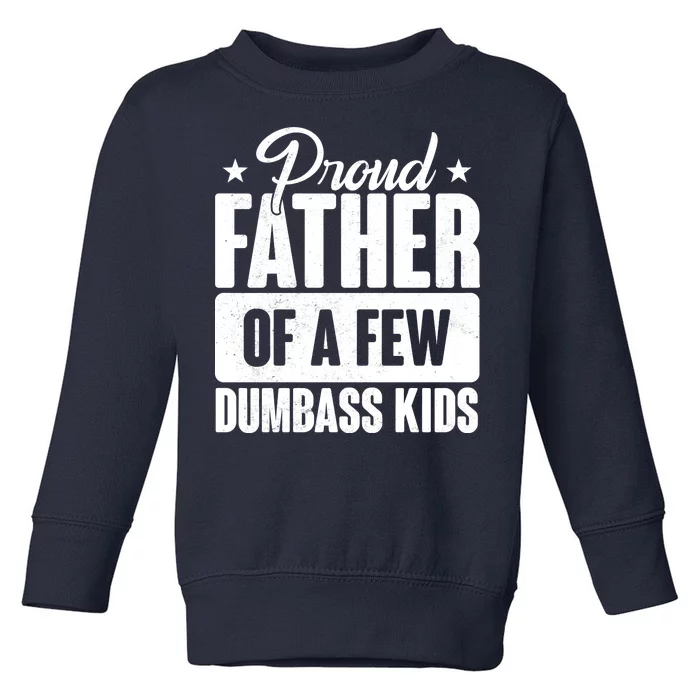 Proud Father Of Dumbass Kids Funny Dad Toddler Sweatshirt