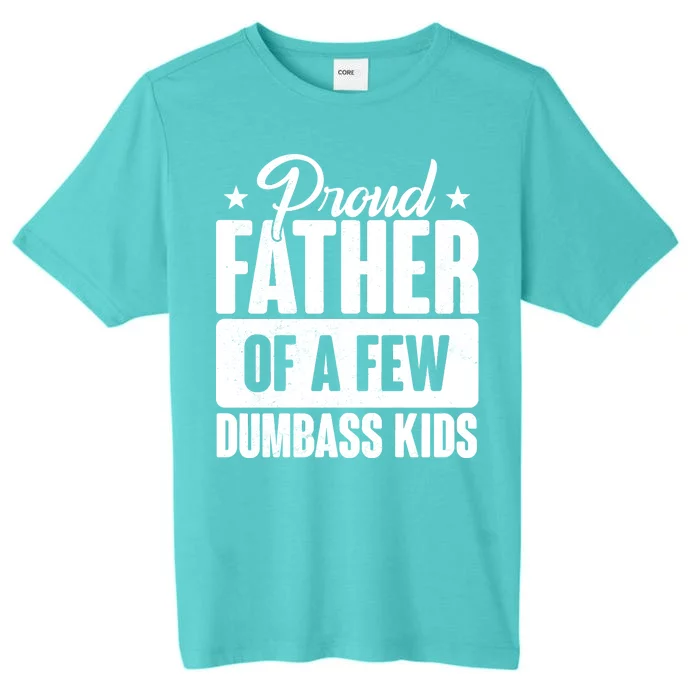 Proud Father Of Dumbass Kids Funny Dad ChromaSoft Performance T-Shirt