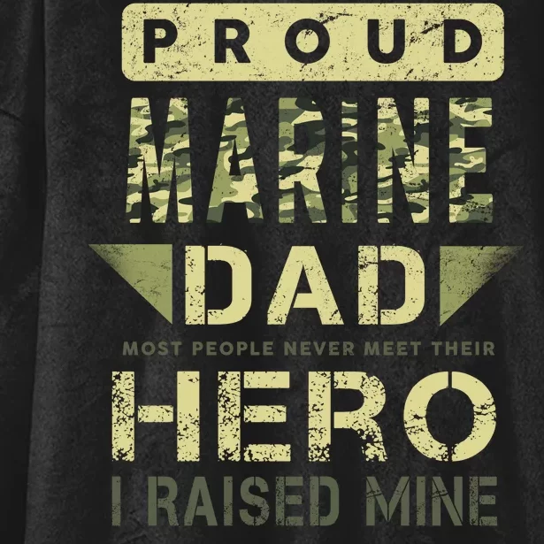 Proud Marine Dad Most People Never Meet Their Hero I Raised Mine Hooded Wearable Blanket