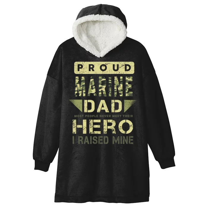 Proud Marine Dad Most People Never Meet Their Hero I Raised Mine Hooded Wearable Blanket